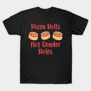 Pizza Rolls not Gender Roles T-Shirt feminism gift T-Shirt